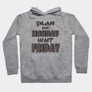 Plan for monday Hoodie